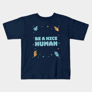 Be a nice human Kids T-Shirt